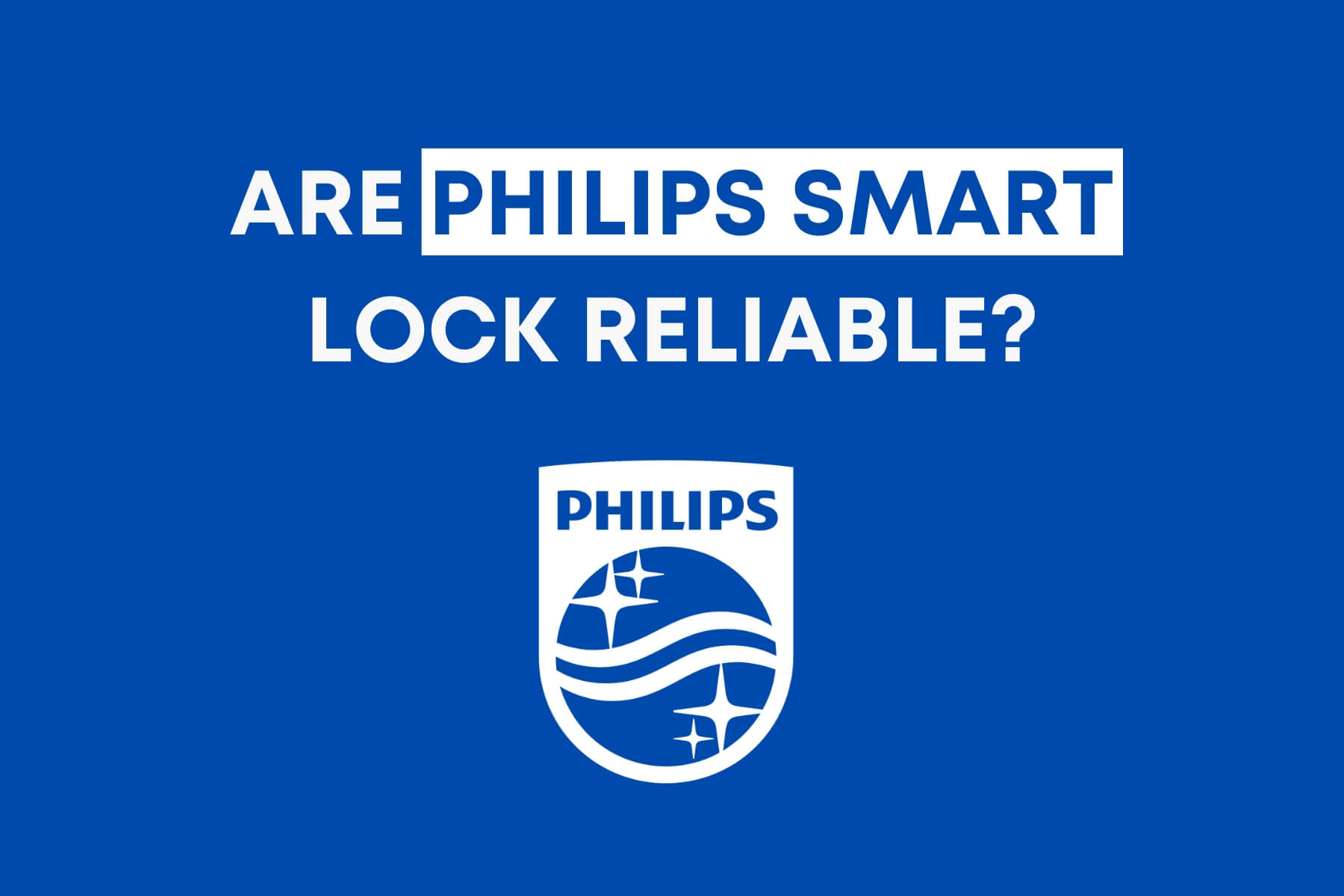 Are Philips Smart Lock Reliable?